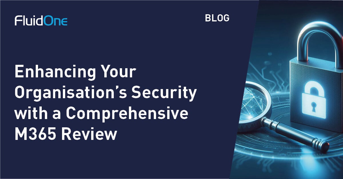 Enhancing Your Organisation's Security with a Comprehensive M365 Review