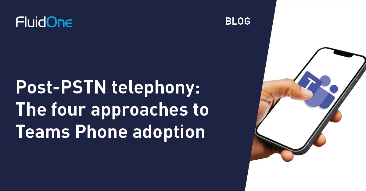 Post-PSTN telephony: The four approaches to Teams Phone adoption