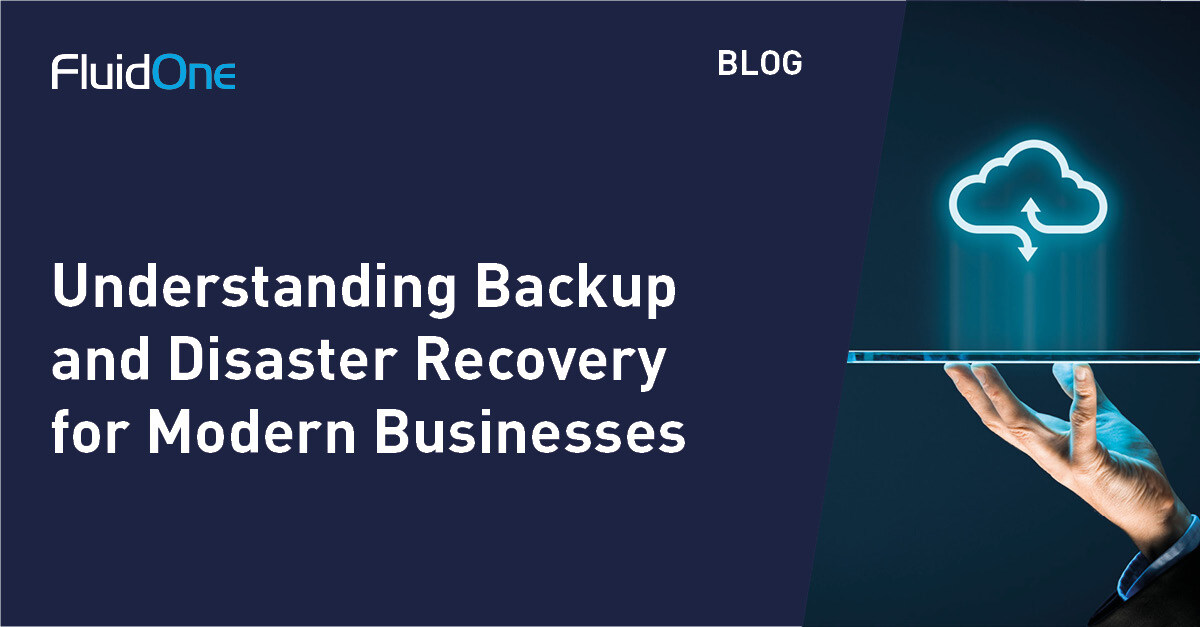 Understanding Backup and Disaster Recovery for Modern Businesses