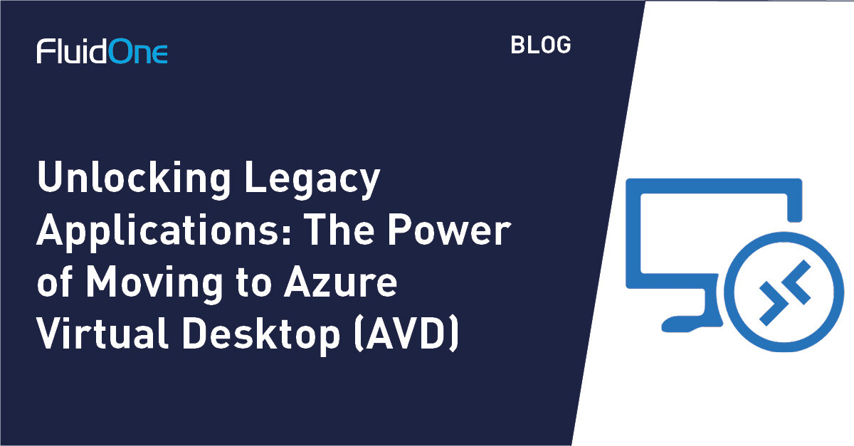 Unlocking Legacy Applications: The Power of Moving to Azure Virtual Desktop (AVD)